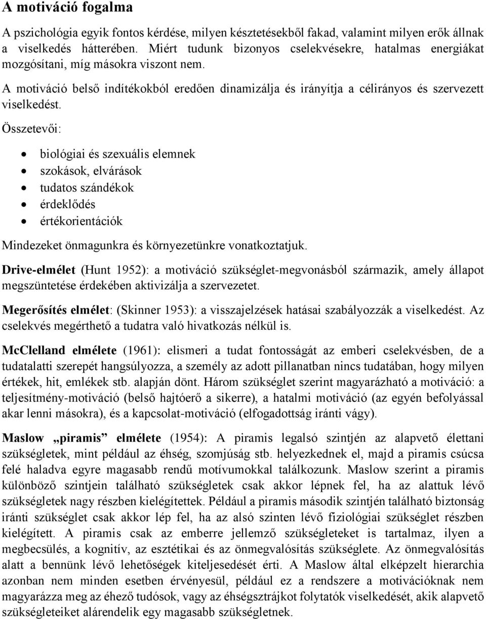 Összetevői: biológiai és szexuális elemnek szokások, elvárások tudatos szándékok érdeklődés értékorientációk Mindezeket önmagunkra és környezetünkre vonatkoztatjuk.