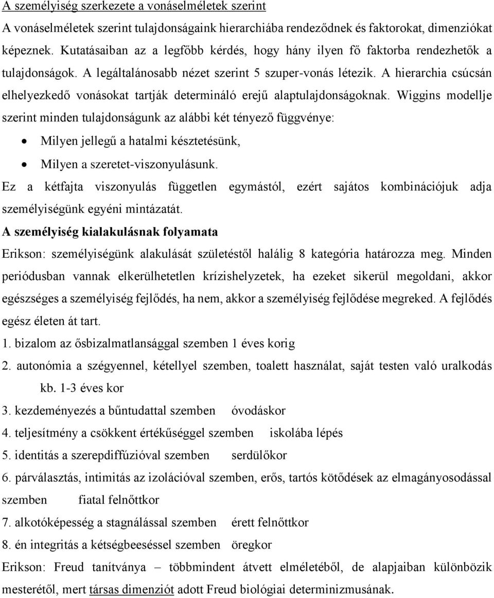 A hierarchia csúcsán elhelyezkedő vonásokat tartják determináló erejű alaptulajdonságoknak.