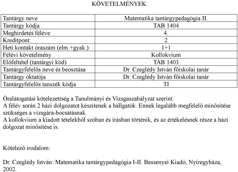 Czeglédy István főiskolai tanár TI Óralátogatási kötelezettség a Tanulmányi és Vizsgaszabályzat szerint. A félév során 2 házi dolgozatot készítenek a hallgatók.