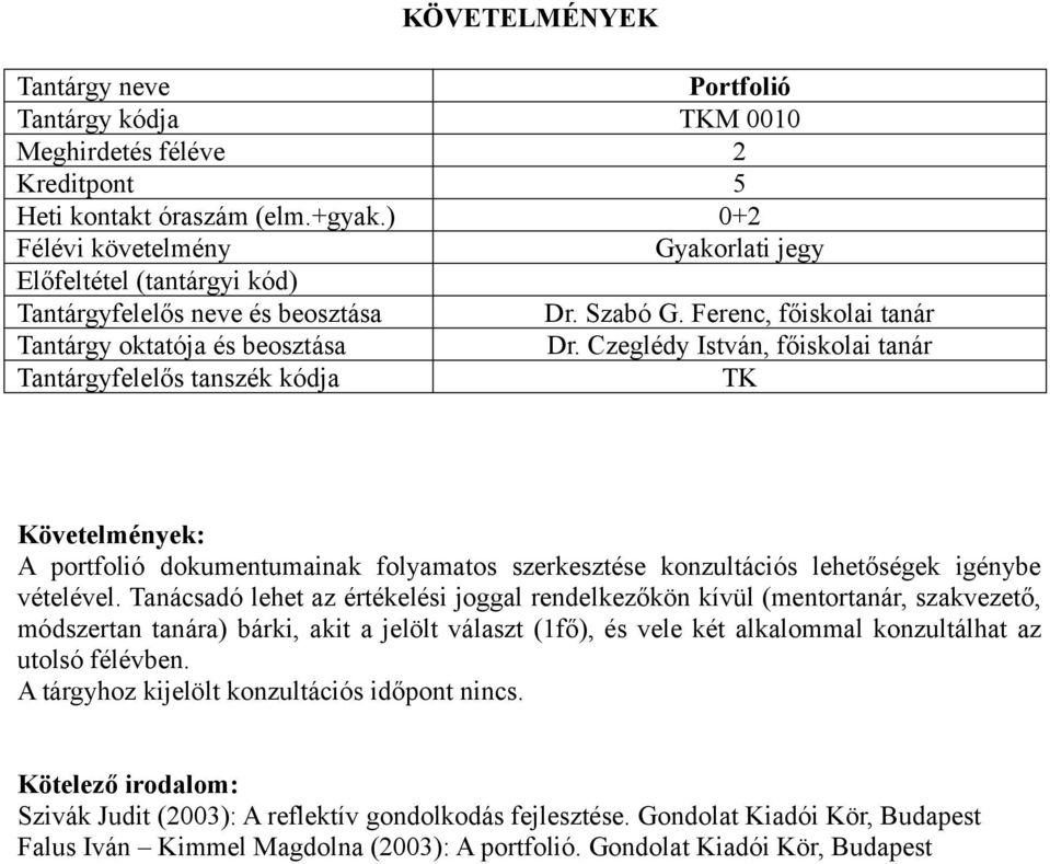 Tanácsadó lehet az értékelési joggal rendelkezőkön kívül (mentortanár, szakvezető, módszertan tanára) bárki, akit a jelölt választ (1fő), és vele két alkalommal