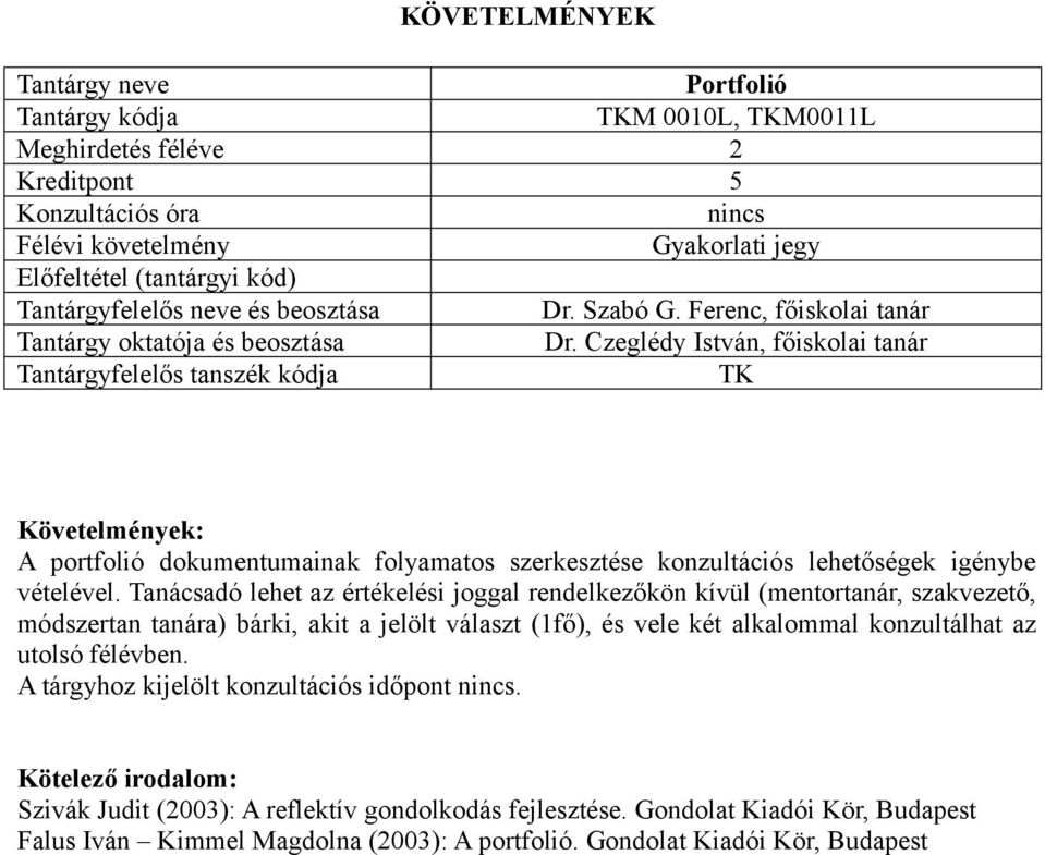 Tanácsadó lehet az értékelési joggal rendelkezőkön kívül (mentortanár, szakvezető, módszertan tanára) bárki, akit a jelölt választ (1fő), és vele két alkalommal