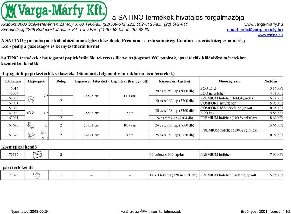 / Fax: (1)287-82-59 és 287 82 60 A AIO gyártmányai 3 különböző minőségben készülnek: Prémium - a csúcsminőség; Comfort- az erős közepes minőség; co - pedig a gazdaságos és környezetbarát kivitel AIO