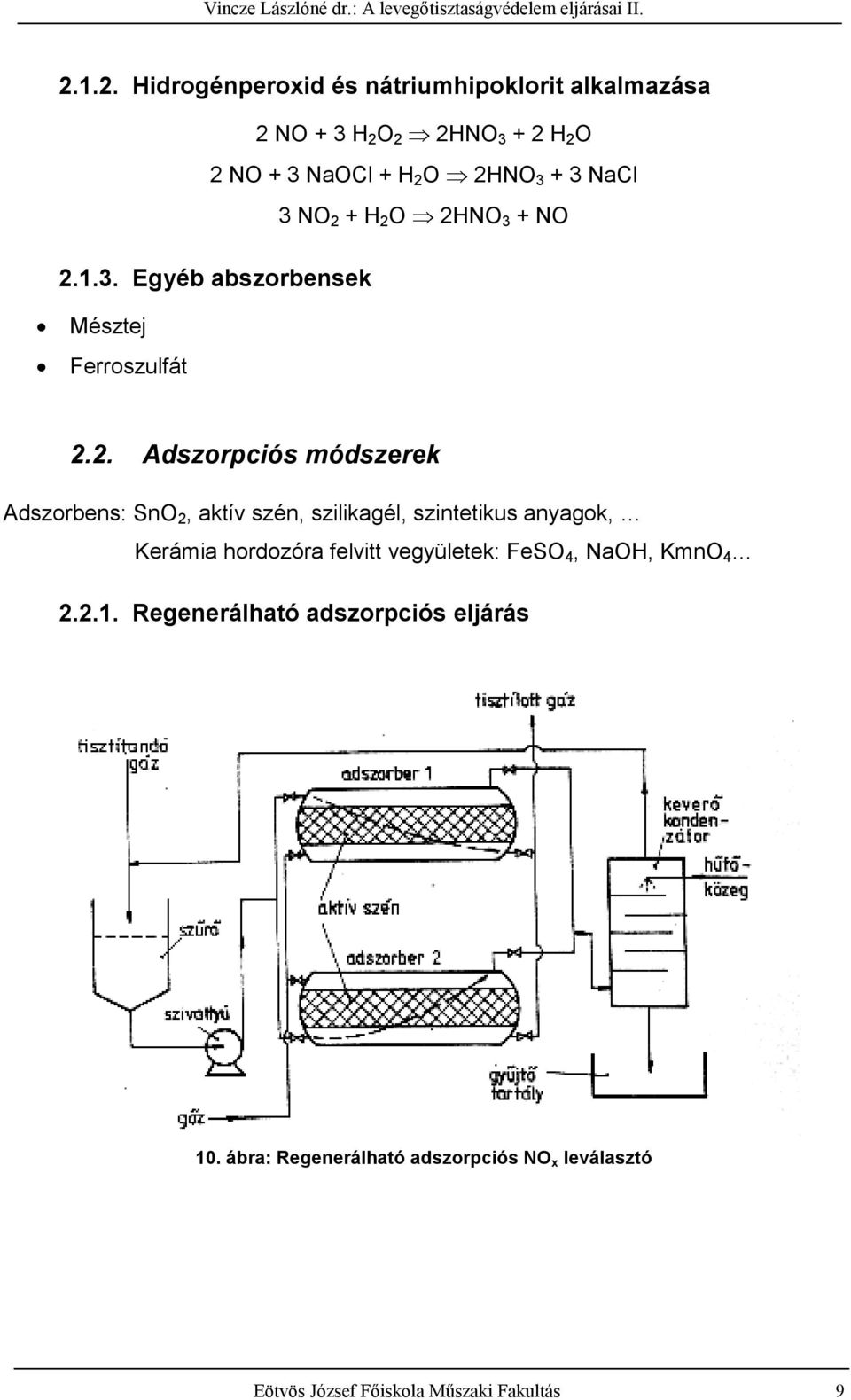 . Adszorpciós módszerek Adszorbens: SnO, aktív szén, szilikagél, szintetikus anyagok, Kerámia hordozóra felvitt