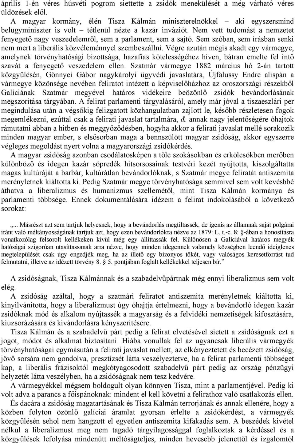 Nem vett tudomást a nemzetet fenyegető nagy veszedelemről, sem a parlament, sem a sajtó. Sem szóban, sem írásban senki nem mert a liberális közvéleménnyel szembeszállni.