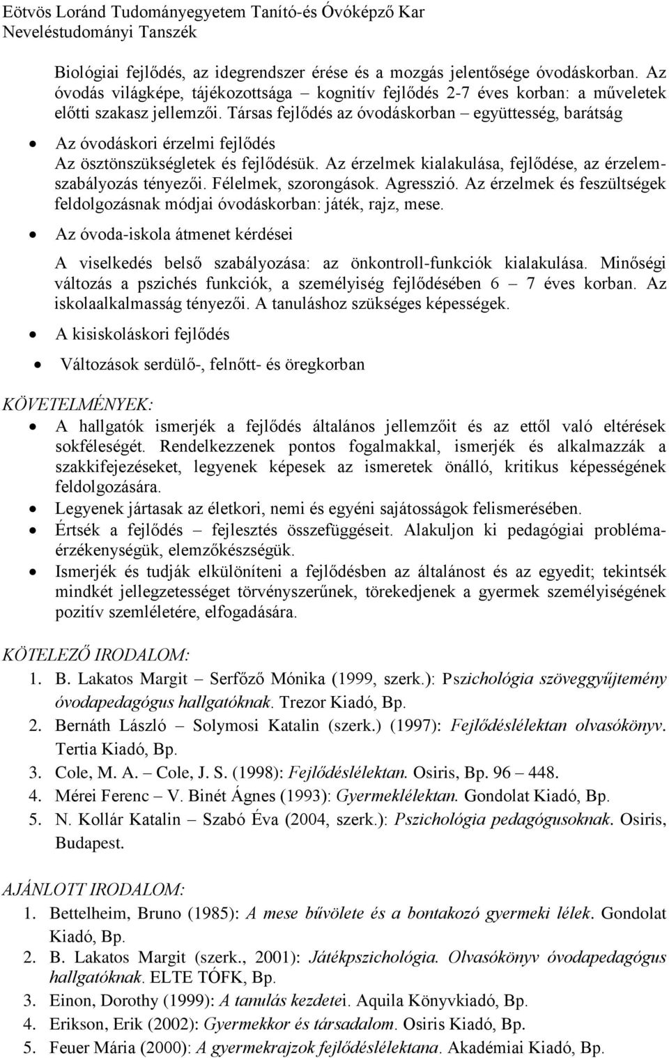 Félelmek, szorongások. Agresszió. Az érzelmek és feszültségek feldolgozásnak módjai óvodáskorban: játék, rajz, mese.