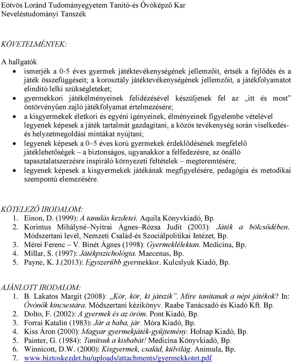 élményeinek figyelembe vételével legyenek képesek a játék tartalmát gazdagítani, a közös tevékenység során viselkedésés helyzetmegoldási mintákat nyújtani; legyenek képesek a 0 5 éves korú gyermekek