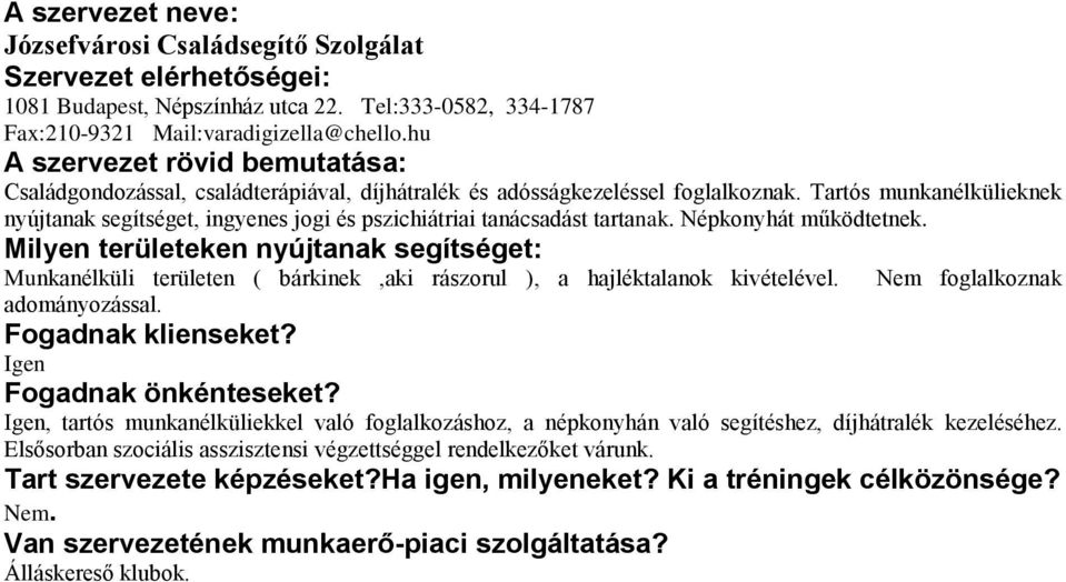 Tartós munkanélkülieknek nyújtanak segítséget, ingyenes jogi és pszichiátriai tanácsadást tartanak. Népkonyhát működtetnek.