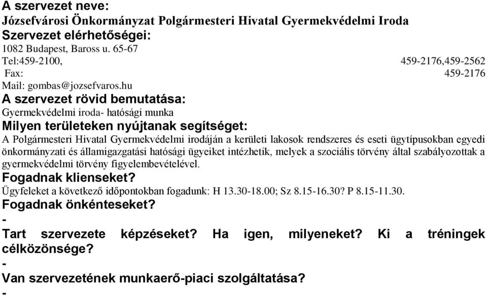 hu Gyermekvédelmi iroda hatósági munka A Polgármesteri Hivatal Gyermekvédelmi irodáján a kerületi lakosok rendszeres és eseti