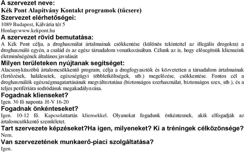 Célunk az is, hogy elősegítsük klienseink életminőségének általános javulását Alacsonyküszöbű ártalomcsökkentő program, célja a drogfogyasztók és közvetetten a társadalom ártalmainak (fertőzések,