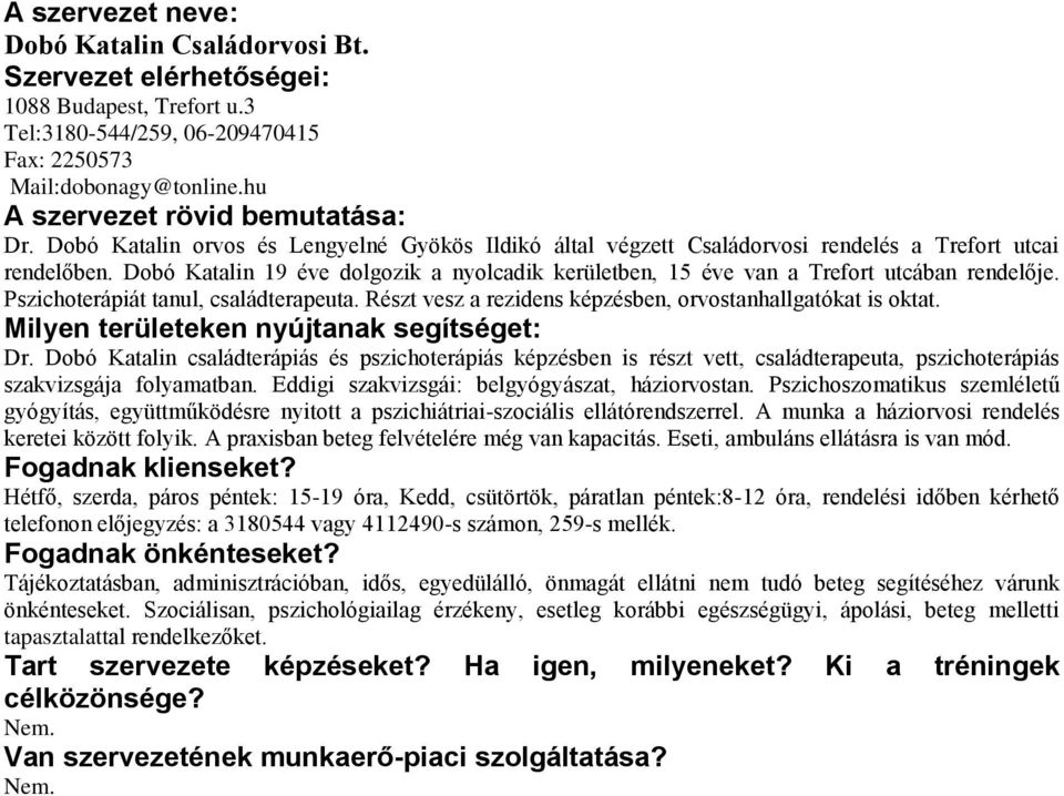 Dobó Katalin 19 éve dolgozik a nyolcadik kerületben, 15 éve van a Trefort utcában rendelője. Pszichoterápiát tanul, családterapeuta. Részt vesz a rezidens képzésben, orvostanhallgatókat is oktat. Dr.