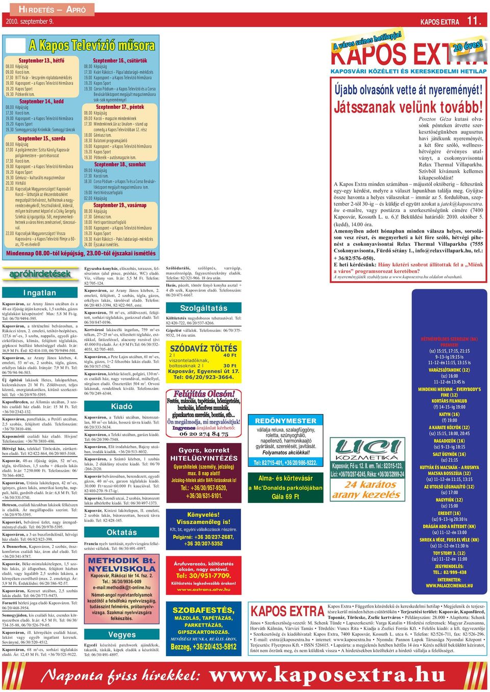, szerda 08.00 Képújság 17.00 A polgármester: Szita Károly Kaposvár polgármestere portrésorozat 17.30 Korzó ism. 19.00 Kapospont a Kapos Televízió hírműsora 19.20 Kapos Sport 19.