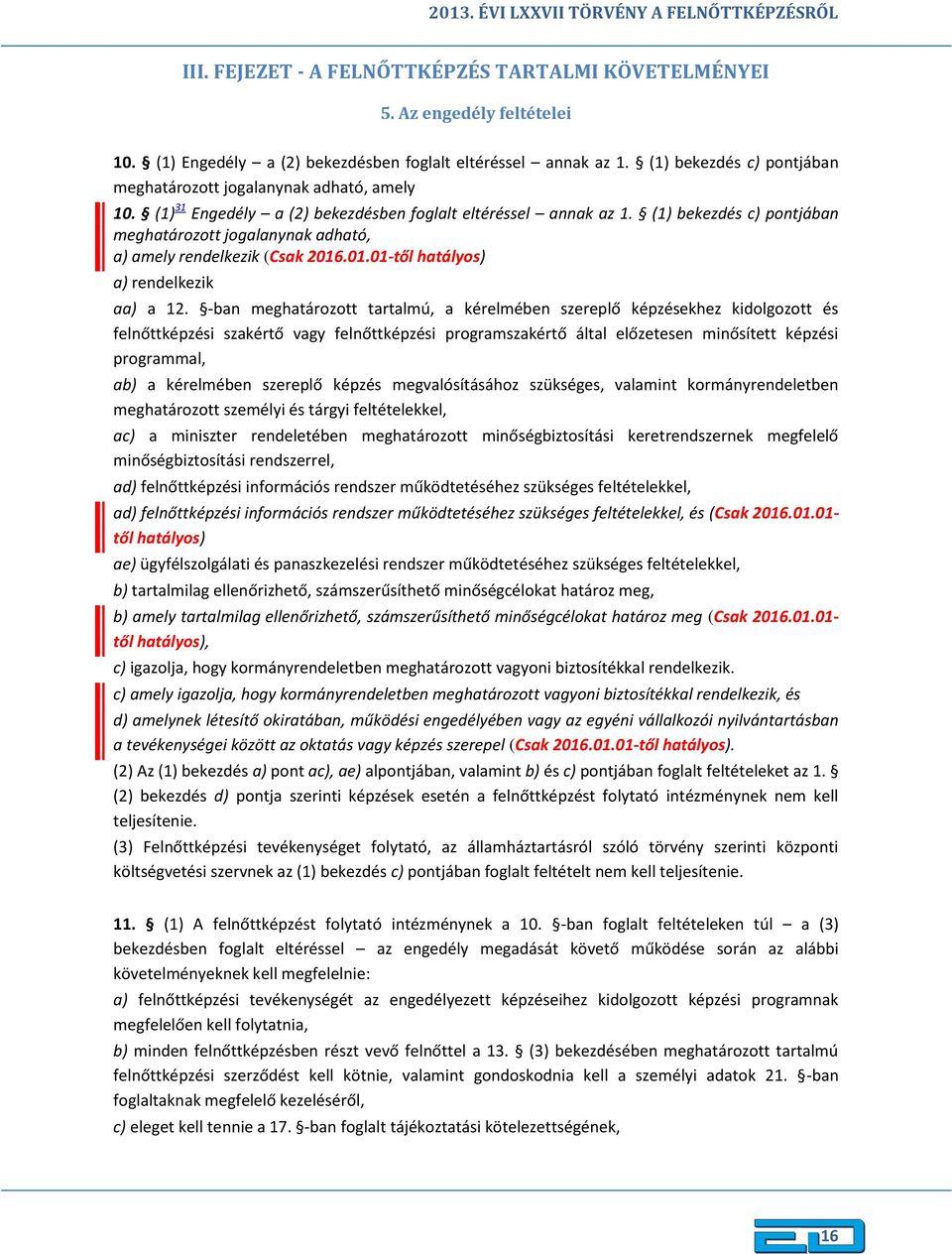 (1) bekezdés c) pontjában meghatározott jogalanynak adható, a) amely rendelkezik (Csak 2016.01.01-től hatályos) a) rendelkezik aa) a 12.