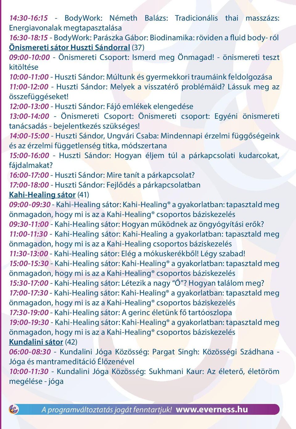 - önismereti teszt kitöltése 10:00-11:00 - Huszti Sándor: Múltunk és gyermekkori traumáink feldolgozása 11:00-12:00 - Huszti Sándor: Melyek a visszatérő problémáid? Lássuk meg az összefüggéseket!