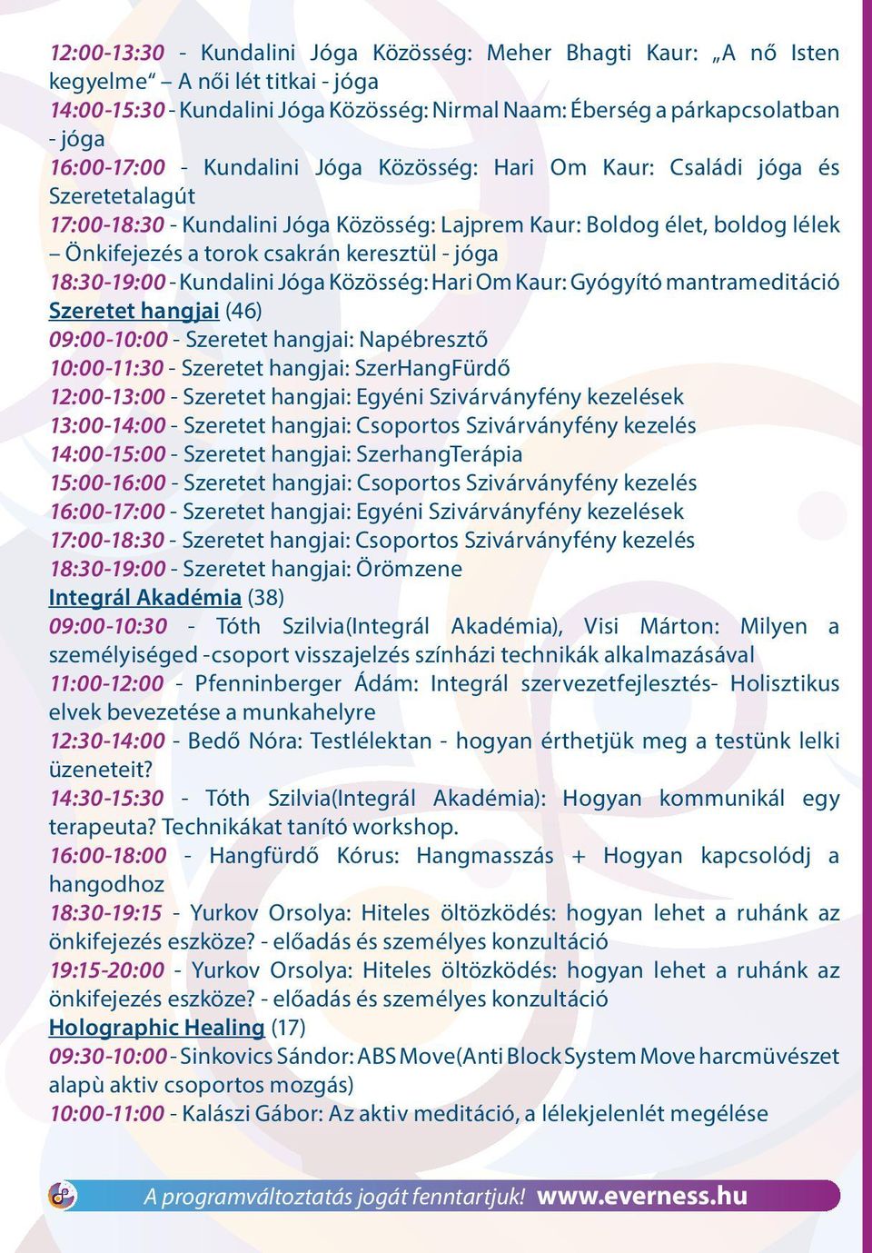 18:30-19:00 - Kundalini Jóga Közösség: Hari Om Kaur: Gyógyító mantrameditáció Szeretet hangjai (46) 09:00-10:00 - Szeretet hangjai: Napébresztő 10:00-11:30 - Szeretet hangjai: SzerHangFürdő