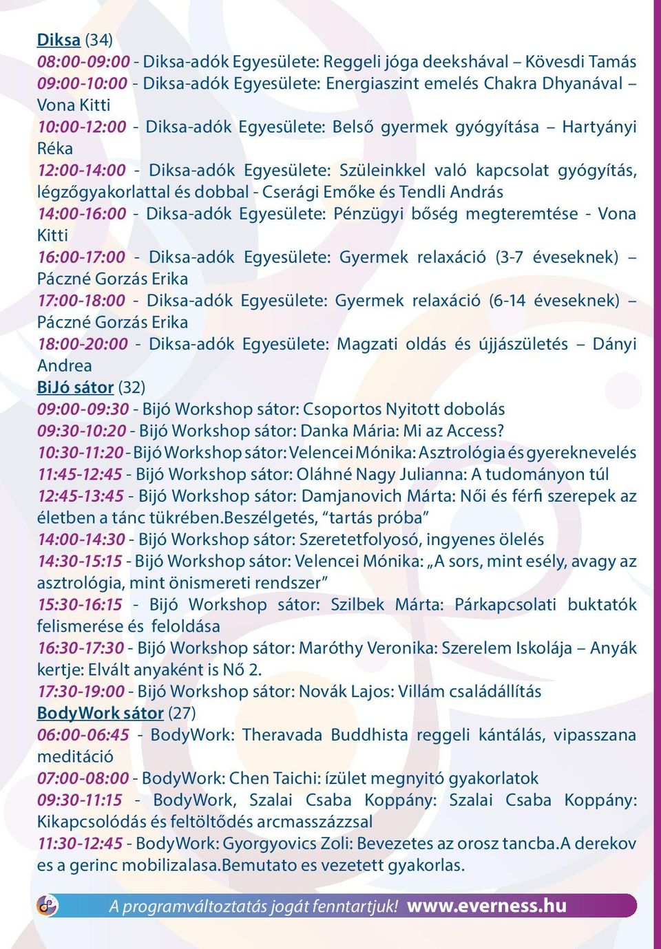 - Diksa-adók Egyesülete: Pénzügyi bőség megteremtése - Vona Kitti 16:00-17:00 - Diksa-adók Egyesülete: Gyermek relaxáció (3-7 éveseknek) Páczné Gorzás Erika 17:00-18:00 - Diksa-adók Egyesülete: