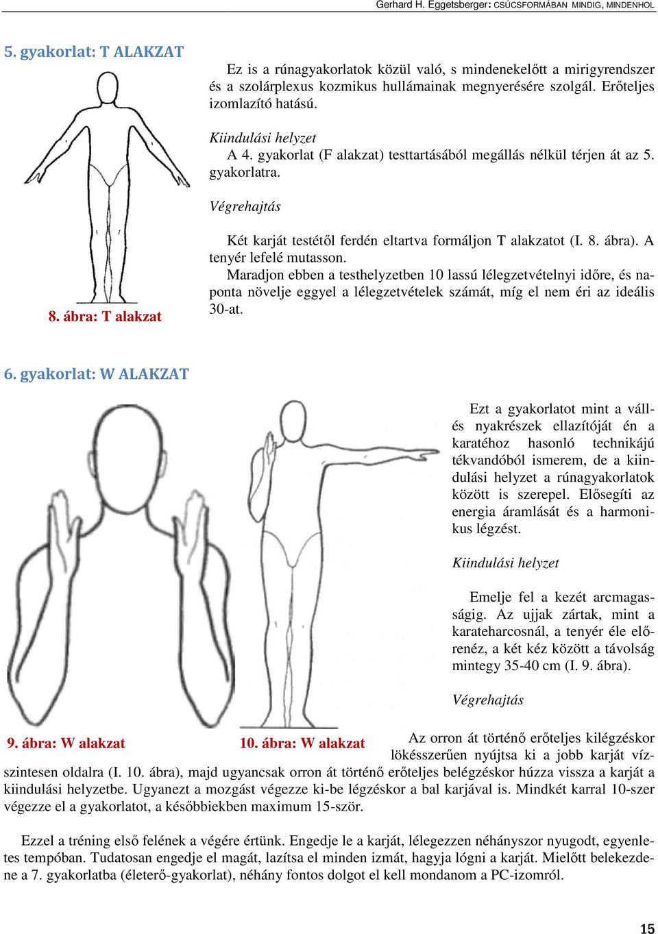 8. ábra). A tenyér lefelé mutasson. Maradjon ebben a testhelyzetben 10 lassú lélegzetvételnyi idıre, és naponta növelje eggyel a lélegzetvételek számát, míg el nem éri az ideális 30-at. 6.