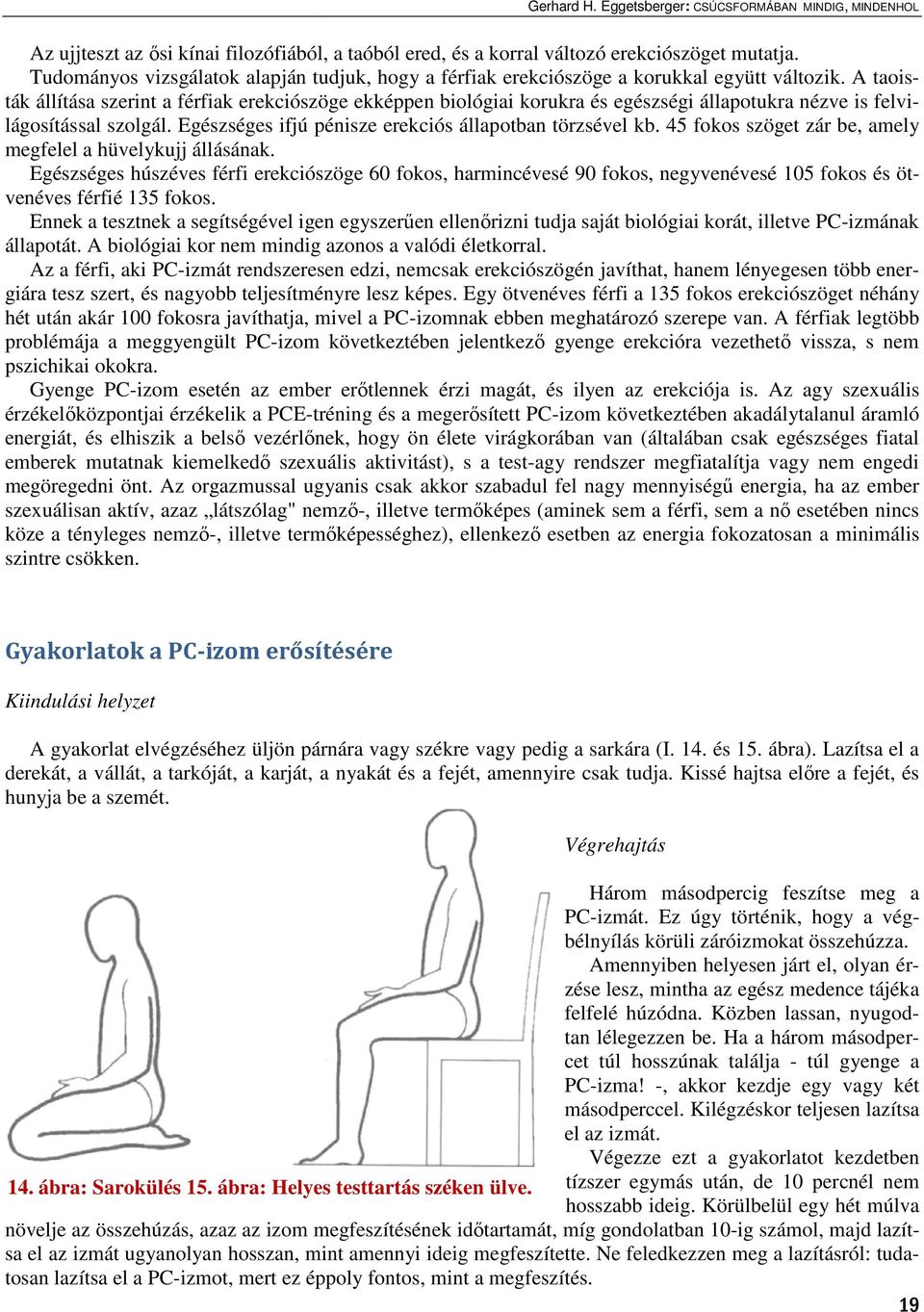 45 fokos szöget zár be, amely lágosítással megfelel a hüvelykujj állásának.