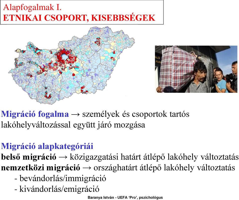 lakóhelyváltozással együtt járó mozgása Migráció alapkategóriái belső migráció