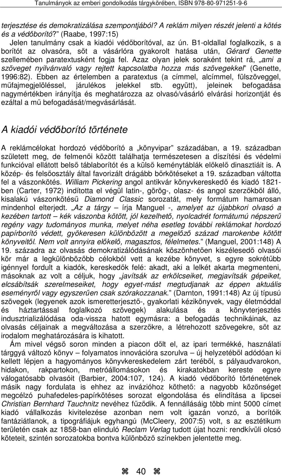 Azaz olyan jelek soraként tekint rá, ami a szöveget nyilvánvaló vagy rejtett kapcsolatba hozza más szövegekkel (Genette, 1996:82).