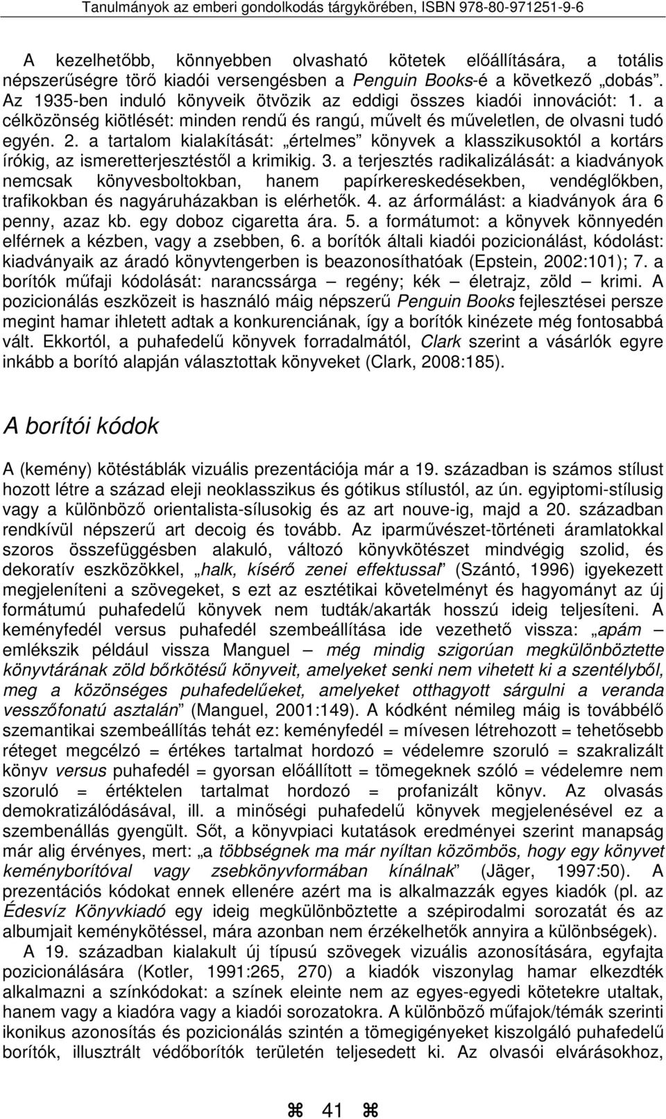 a tartalom kialakítását: értelmes könyvek a klasszikusoktól a kortárs írókig, az ismeretterjesztéstől a krimikig. 3.