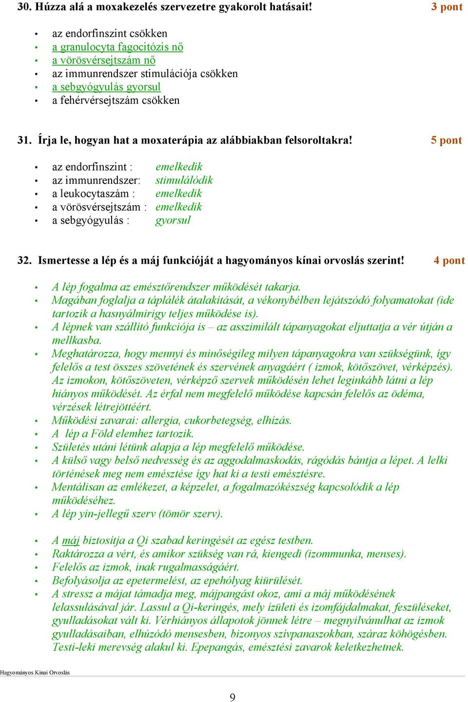 Írja le, hogyan hat a moxaterápia az alábbiakban felsoroltakra!