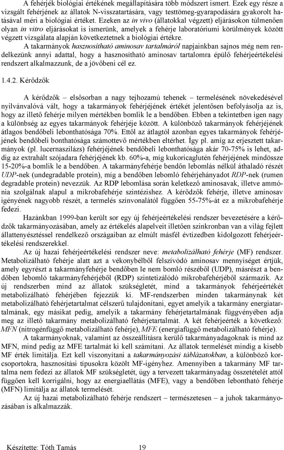 Ezeken az in vivo (állatokkal végzett) eljárásokon túlmenően olyan in vitro eljárásokat is ismerünk, amelyek a fehérje laboratóriumi körülmények között végzett vizsgálata alapján következtetnek a