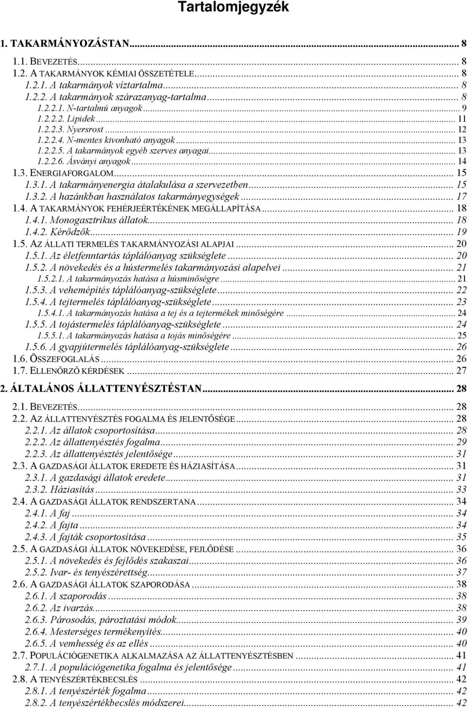 .. 15 1.3.1. A takarmányenergia átalakulása a szervezetben... 15 1.3.2. A hazánkban használatos takarmányegységek... 17 1.4. A TAKARMÁNYOK FEHÉRJEÉRTÉKÉNEK MEGÁLLAPÍTÁSA... 18 1.4.1. Monogasztrikus állatok.