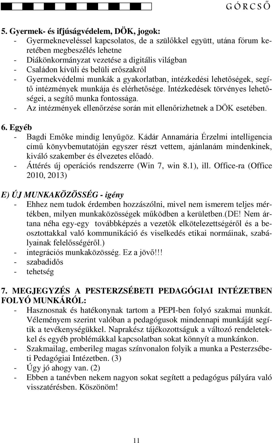 kívüli és belüli erőszakról - Gyermekvédelmi munkák a gyakorlatban, intézkedési lehetőségek, segítő intézmények munkája és elérhetősége. Intézkedések törvényes lehetőségei, a segítő munka fontossága.