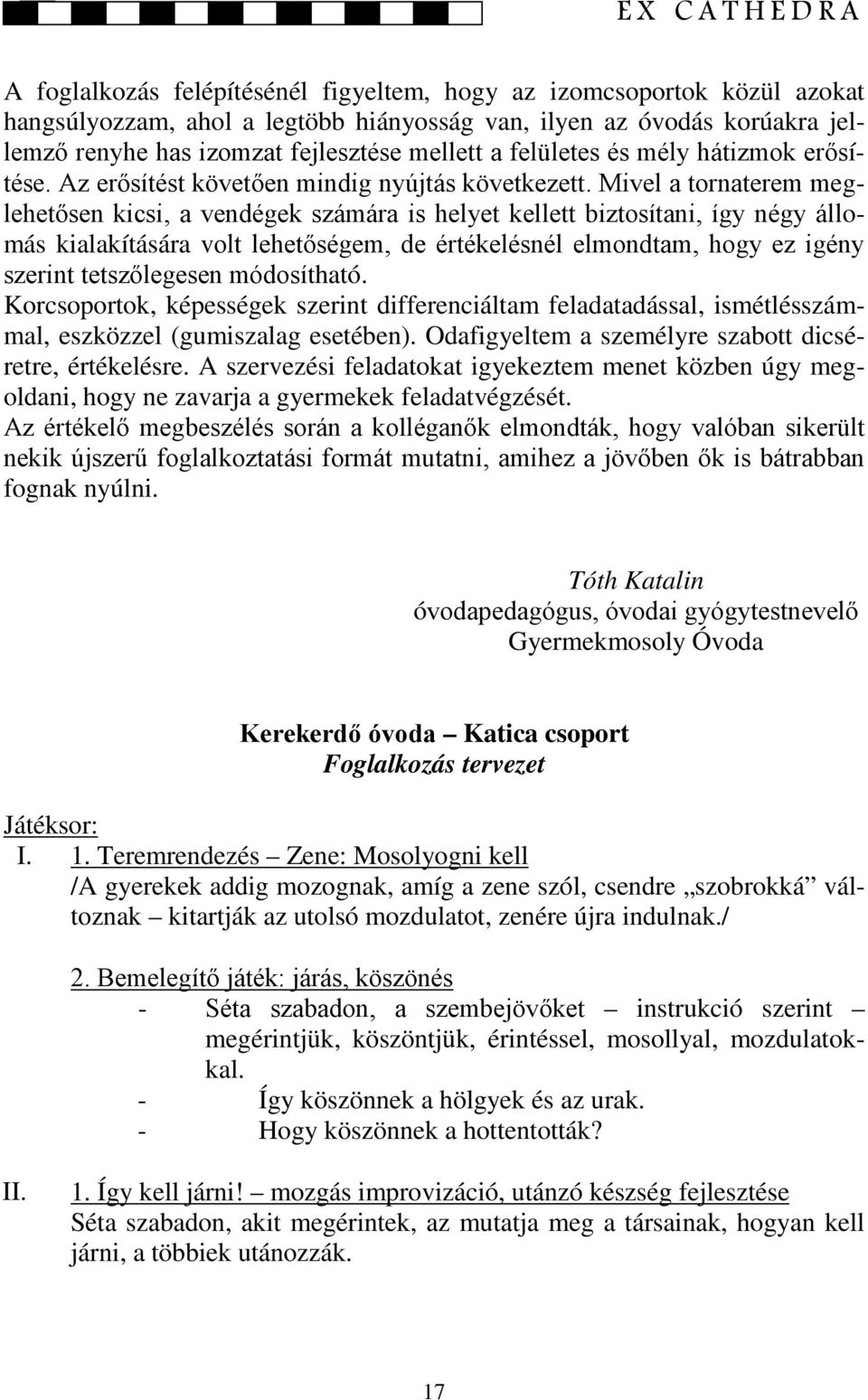 Mivel a tornaterem meglehetősen kicsi, a vendégek számára is helyet kellett biztosítani, így négy állomás kialakítására volt lehetőségem, de értékelésnél elmondtam, hogy ez igény szerint