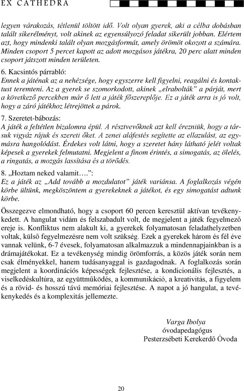 6. Kacsintós párrabló: Ennek a játénak az a nehézsége, hogy egyszerre kell figyelni, reagálni és kontaktust teremteni.