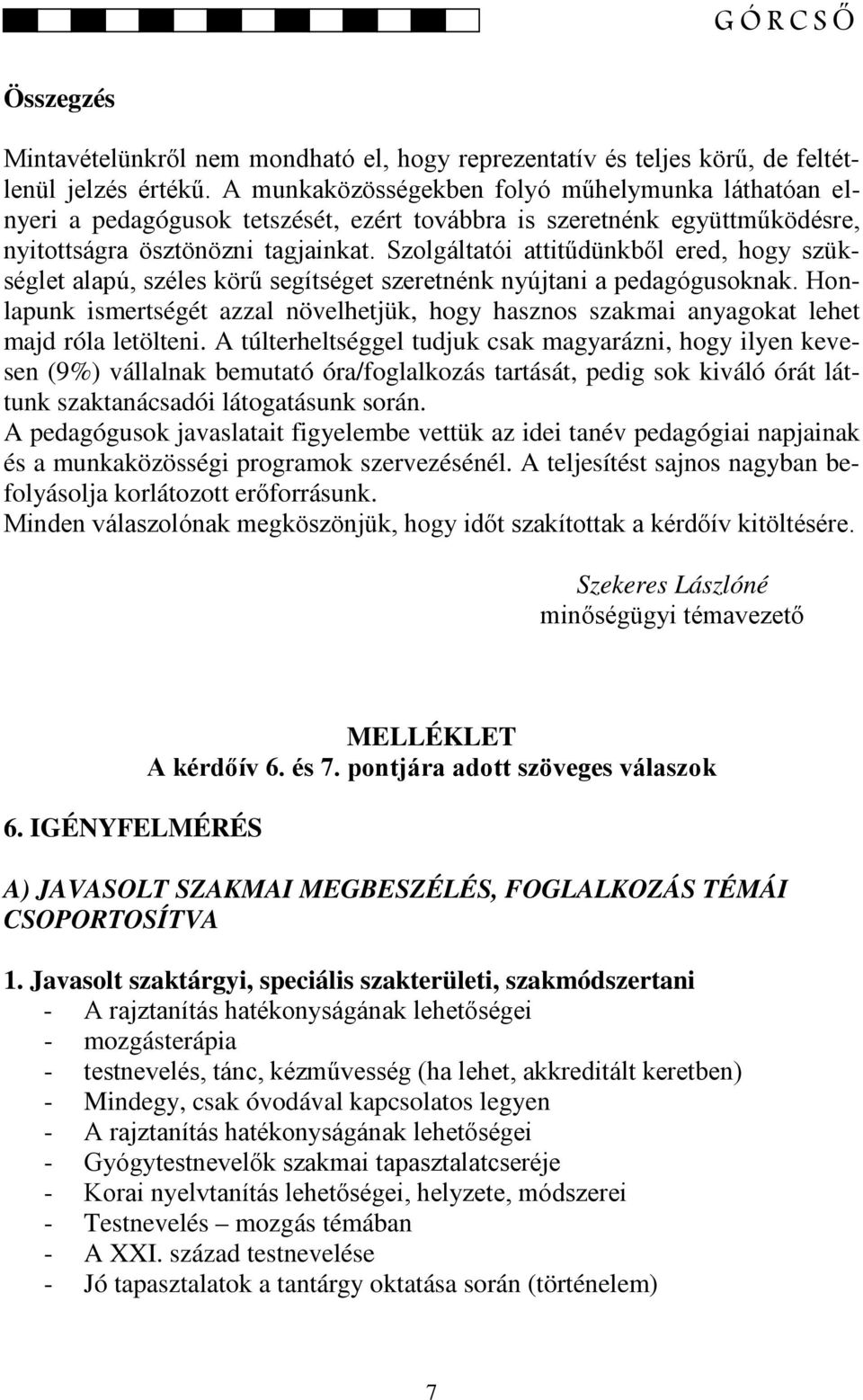 Szolgáltatói attitűdünkből ered, hogy szükséglet alapú, széles körű segítséget szeretnénk nyújtani a pedagógusoknak.