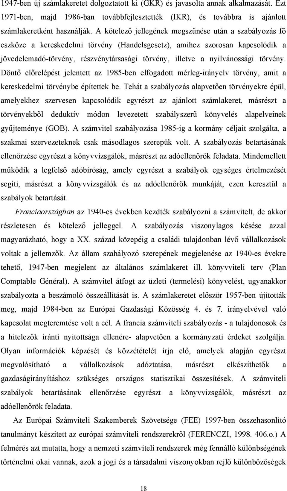 nyilvánossági törvény. Döntő előrelépést jelentett az 1985-ben elfogadott mérleg-irányelv törvény, amit a kereskedelmi törvénybe építettek be.