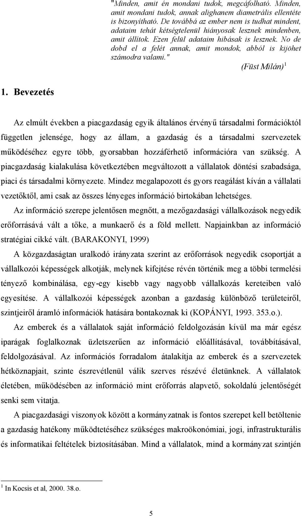 No de dobd el a felét annak, amit mondok, abból is kijöhet számodra valami." (Füst Milán) 1 1.