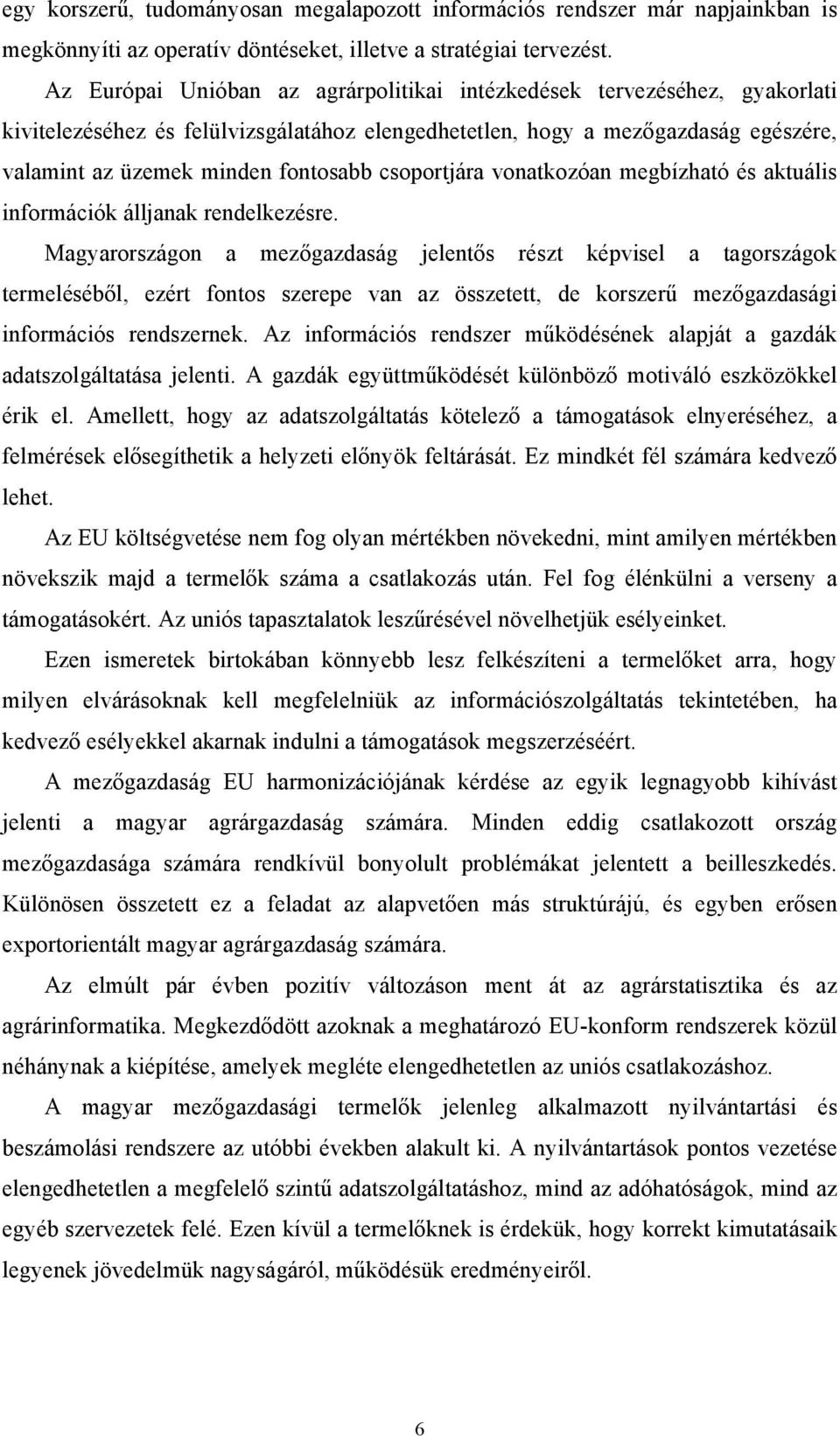 csoportjára vonatkozóan megbízható és aktuális információk álljanak rendelkezésre.