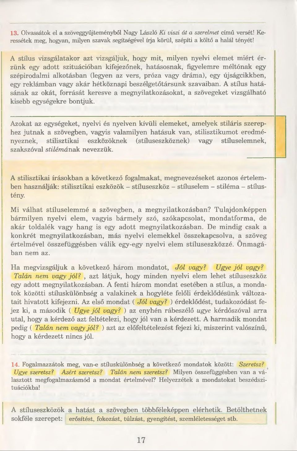 próza vagy dráma), egy újságcikkben, egy reklámban vagy akár hétkoznapi beszélgetótársunk szavaiban.