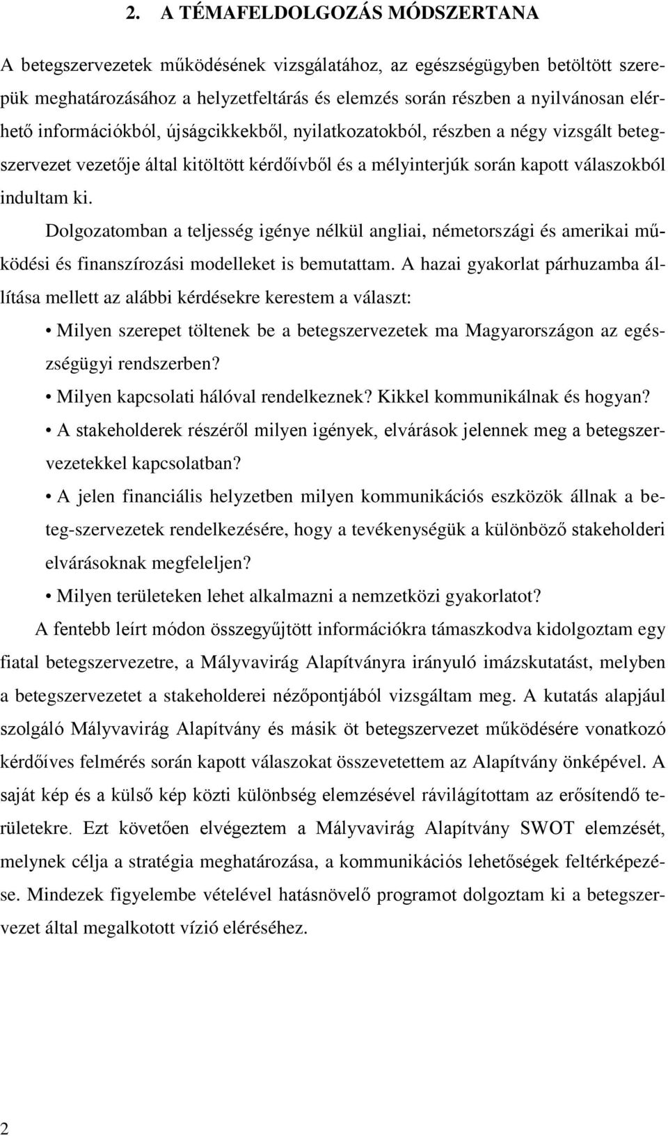 Dolgozatomban a teljesség igénye nélkül angliai, németországi és amerikai működési és finanszírozási modelleket is bemutattam.