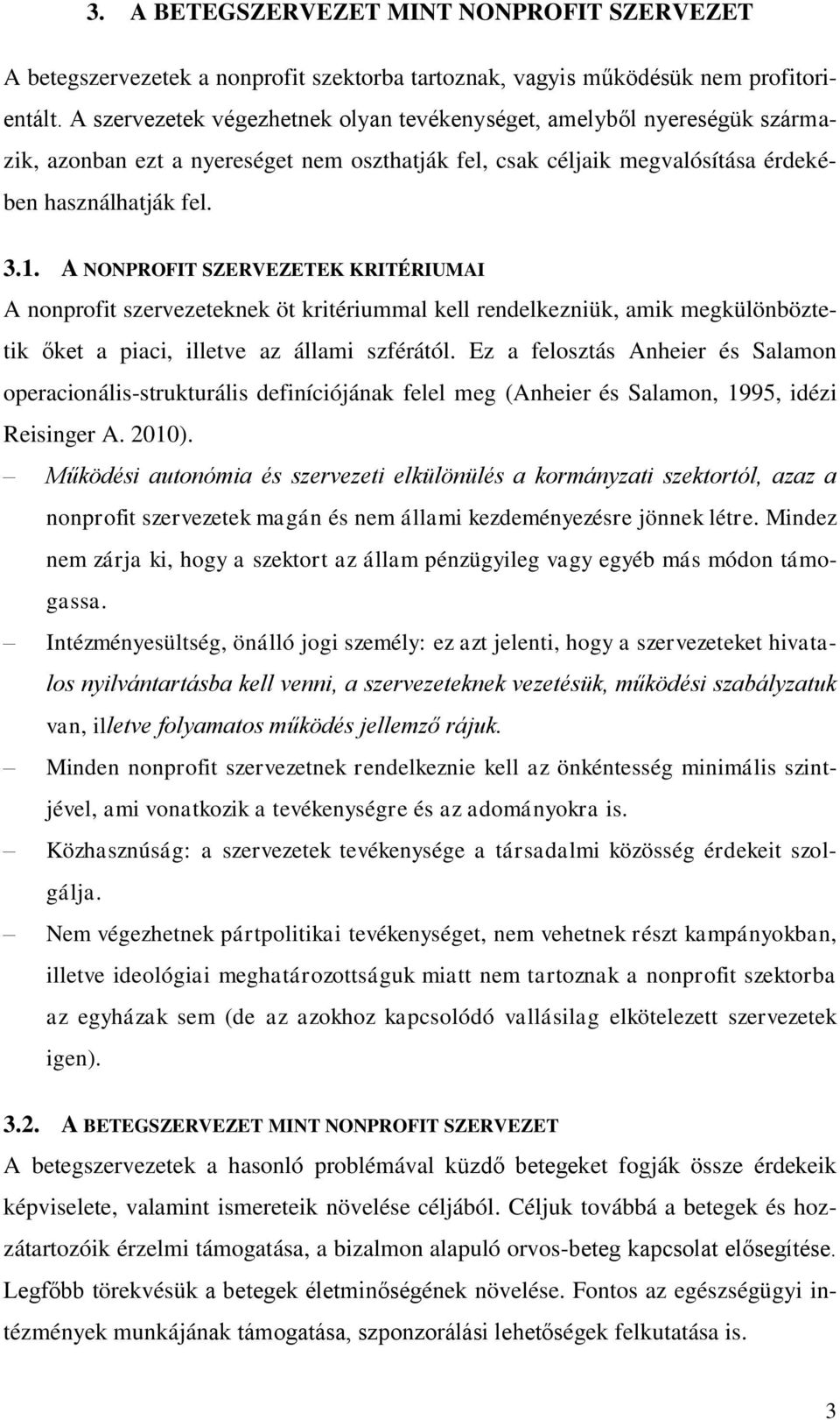 A NONPROFIT SZERVEZETEK KRITÉRIUMAI A nonprofit szervezeteknek öt kritériummal kell rendelkezniük, amik megkülönböztetik őket a piaci, illetve az állami szférától.