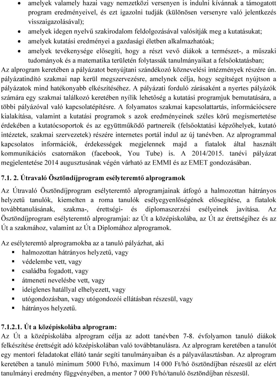 természet-, a műszaki tudományok és a matematika területén folytassák tanulmányaikat a felsőoktatásban; Az alprogram keretében a pályázatot benyújtani szándékozó köznevelési intézmények részére ún.