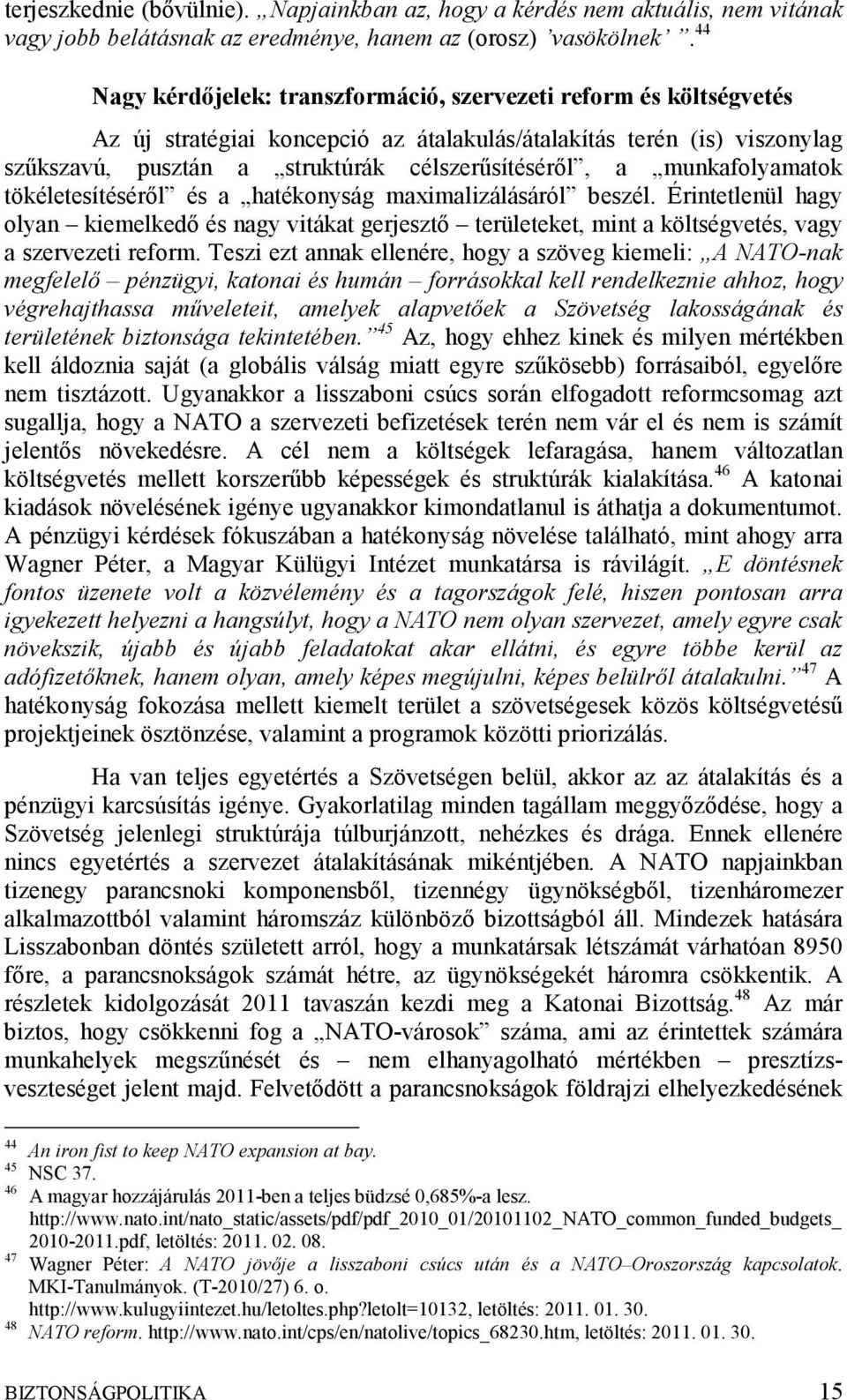 munkafolyamatok tökéletesítéséről és a hatékonyság maximalizálásáról beszél. Érintetlenül hagy olyan kiemelkedő és nagy vitákat gerjesztő területeket, mint a költségvetés, vagy a szervezeti reform.