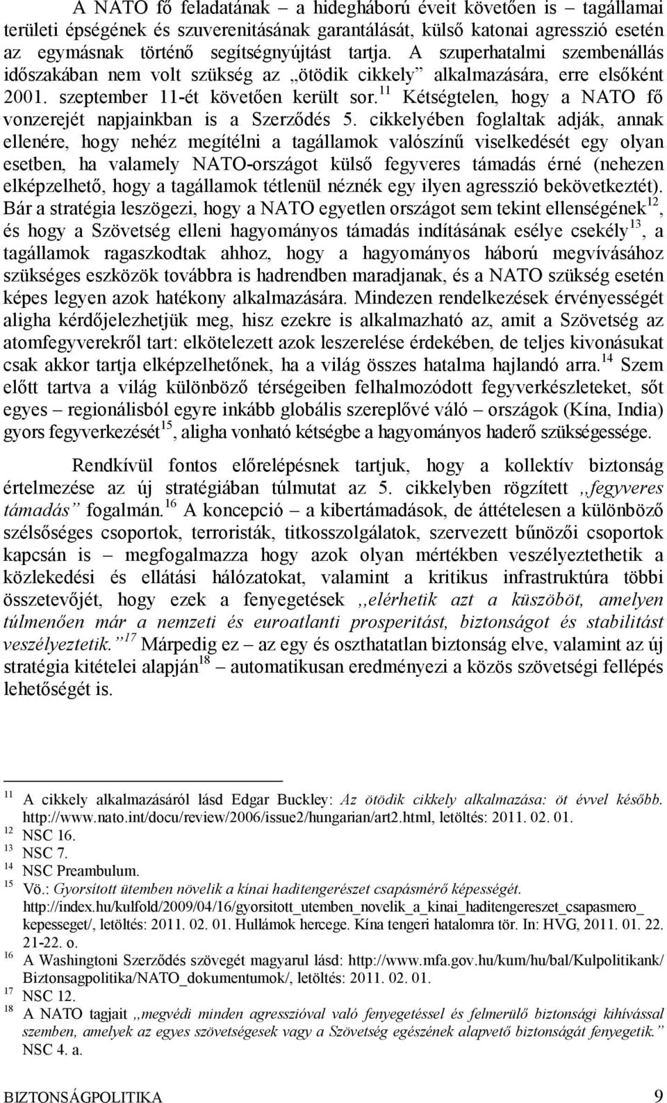 11 Kétségtelen, hogy a NATO fő vonzerejét napjainkban is a Szerződés 5.