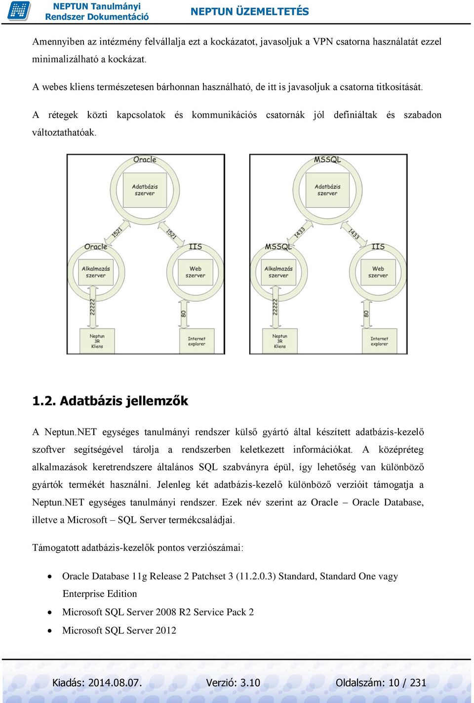 2. Adatbázis jellemzők A Neptun.NET egységes tanulmányi rendszer külső gyártó által készített adatbázis-kezelő szoftver segítségével tárolja a rendszerben keletkezett információkat.