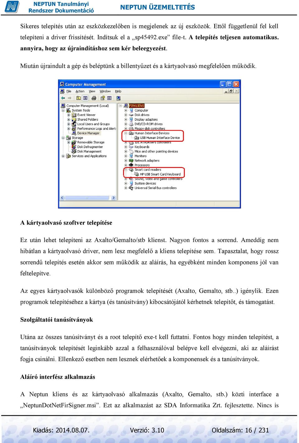 A kártyaolvasó szoftver telepítése Ez után lehet telepíteni az Axalto/Gemalto/stb klienst. Nagyon fontos a sorrend.