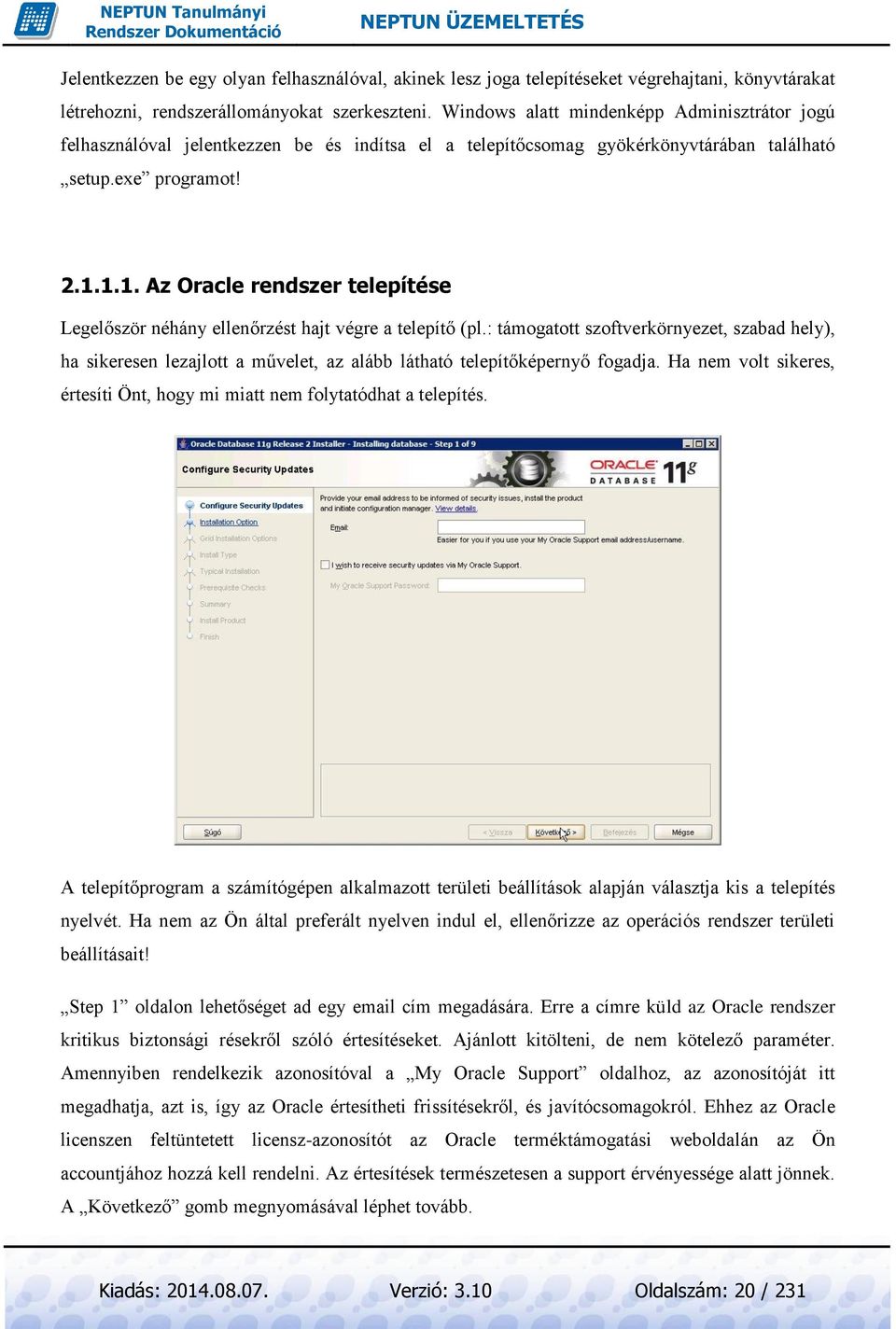 1.1. Az Oracle rendszer telepítése Legelőször néhány ellenőrzést hajt végre a telepítő (pl.