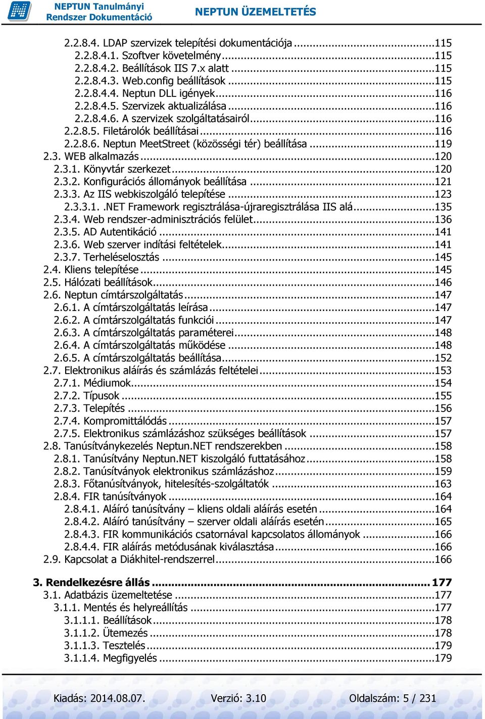 WEB alkalmazás...120 2.3.1. Könyvtár szerkezet...120 2.3.2. Konfigurációs állományok beállítása...121 2.3.3. Az IIS webkiszolgáló telepítése...123 2.3.3.1..NET Framework regisztrálása-újraregisztrálása IIS alá.