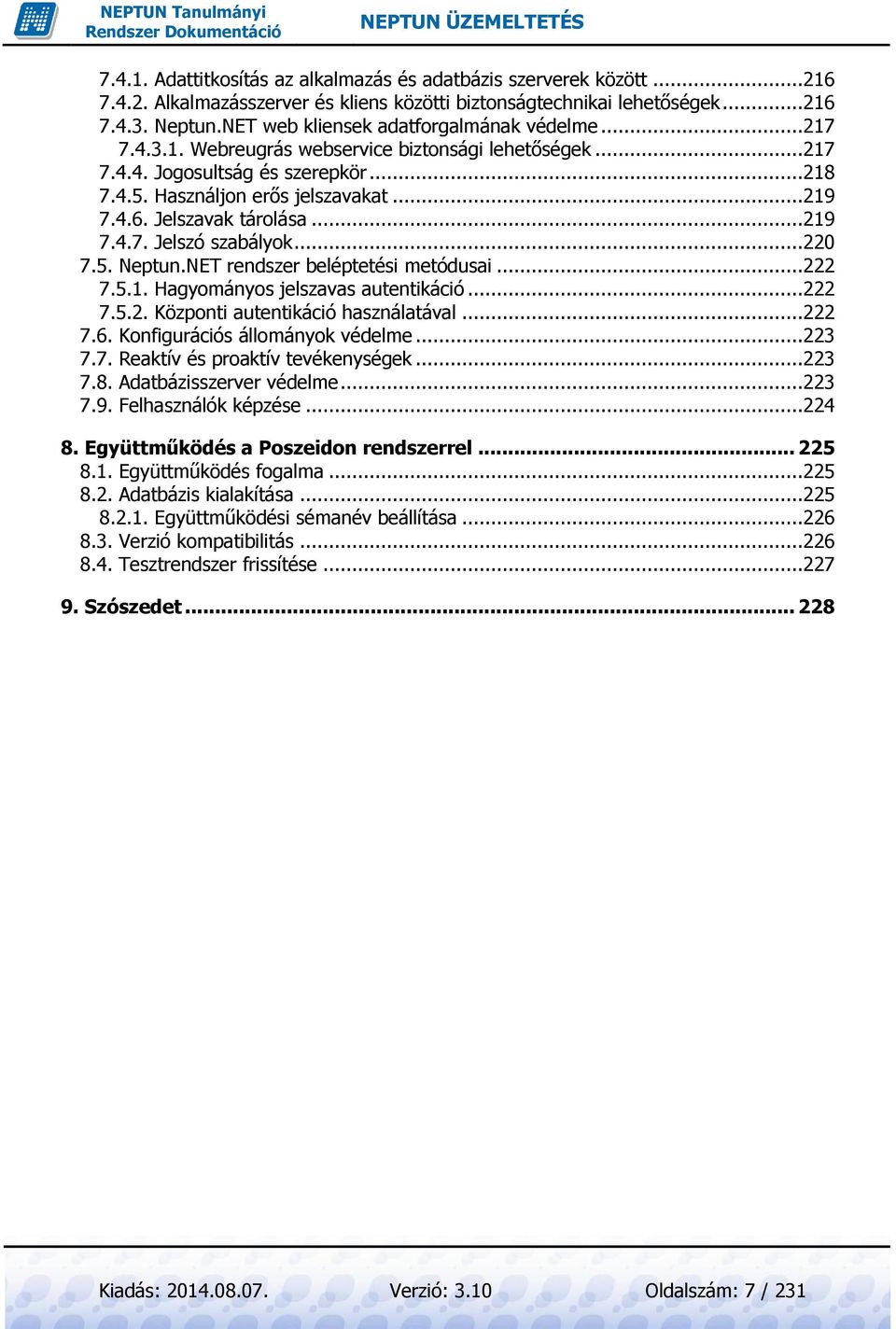Jelszavak tárolása...219 7.4.7. Jelszó szabályok...220 7.5. Neptun.NET rendszer beléptetési metódusai...222 7.5.1. Hagyományos jelszavas autentikáció...222 7.5.2. Központi autentikáció használatával.
