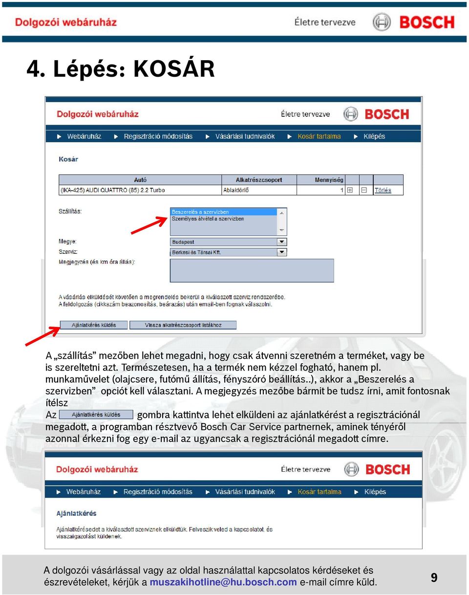A megjegyzés mezőbe bármit be tudsz írni, amit fontosnak ítélsz Az gombra kattintva lehet elküldeni az ajánlatkérést a regisztrációnál megadott, a programban résztvevő ő Bosch hcar Service