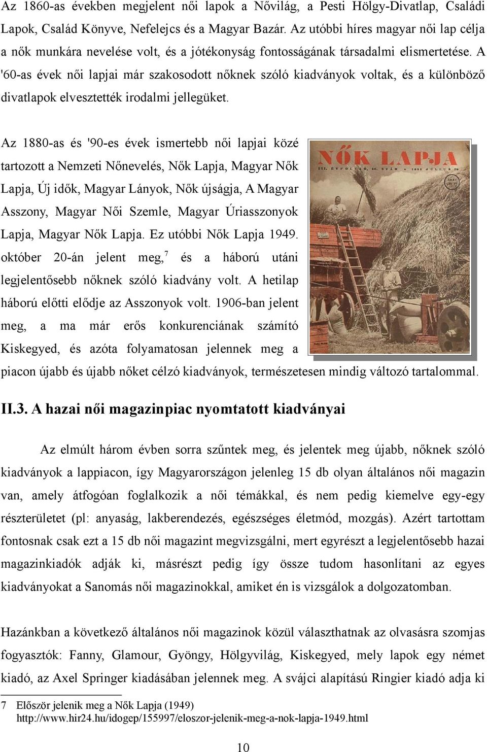 A '60-as évek női lapjai már szakosodott nőknek szóló kiadványok voltak, és a különböző divatlapok elvesztették irodalmi jellegüket.