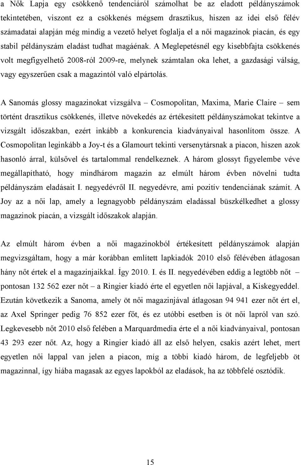 A Meglepetésnél egy kisebbfajta csökkenés volt megfigyelhető 2008-ról 2009-re, melynek számtalan oka lehet, a gazdasági válság, vagy egyszerűen csak a magazintól való elpártolás.