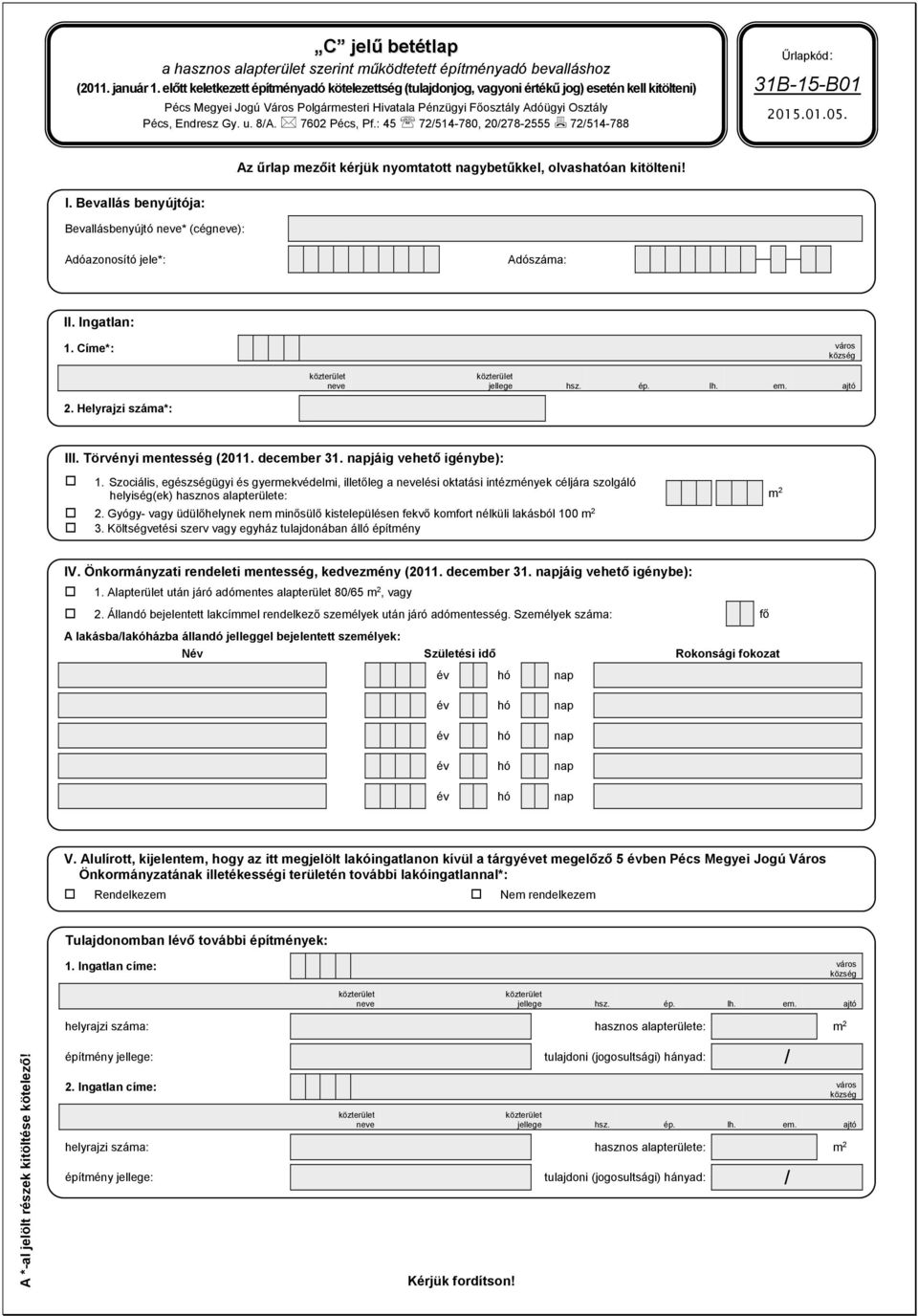 u. 8/A. 7602 Pécs, Pf.: 45 72/514-780, 20/278-2555 72/514-788 Űrlapkód: 31B-15-B01 2015.01.05. Az űrlap mezőit kérjük nyomtatott nagybetűkkel, olvashatóan kitölteni! I.