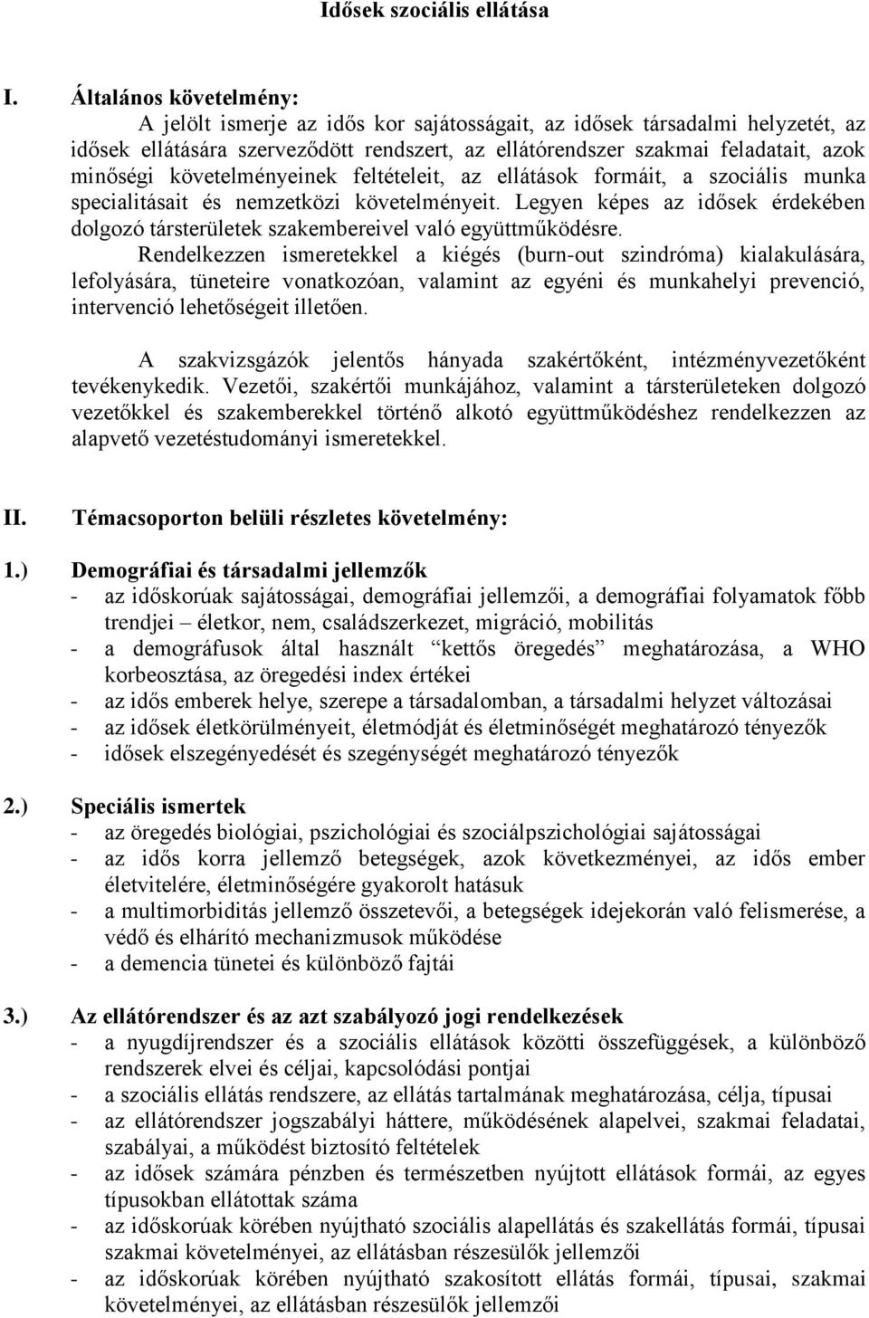 követelményeinek feltételeit, az ellátások formáit, a szociális munka specialitásait és nemzetközi követelményeit.